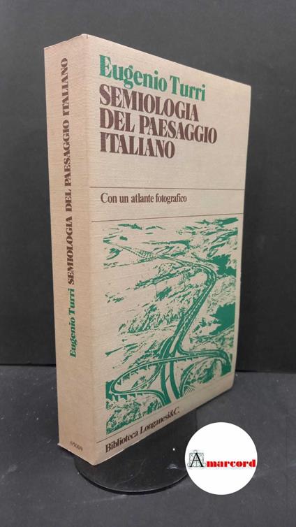 Turri, Eugenio. Semiologia del paesaggio italiano Milano Longanesi, 1979 - Eugenio Turri - copertina