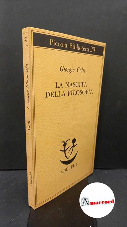 Colli, Giorgio. La nascita della filosofia Milano Adelphi, 1975 - Giorgio Colli - copertina