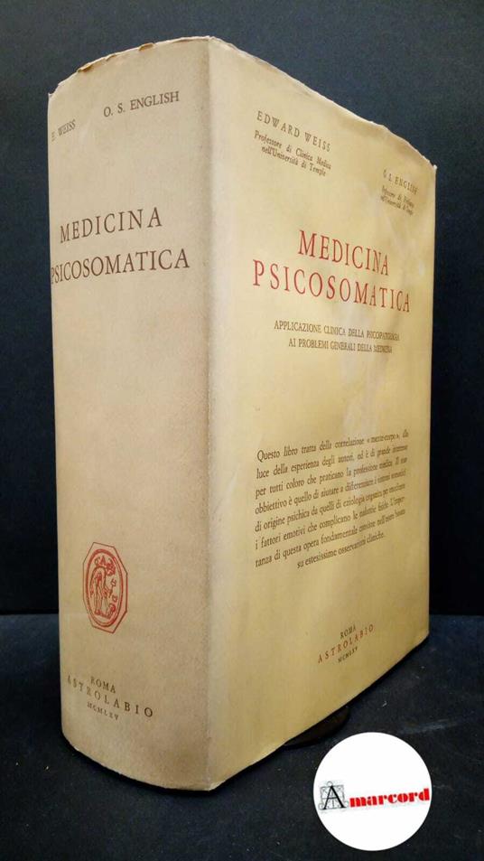 Weiss, Edoardo. , and English, Oliver Spurgeon. Medicina psicosomatica : applicazione clinica della psicopatologia a problemi generali della medicina. Roma Astrolabio, 1950 - Edoardo Weiss - copertina