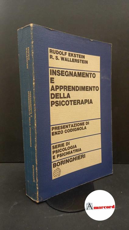 Ekstein, Rudolf. , and Wallerstein, Robert S.. Insegnamento e apprendimento della psicoterapia Torino Boringhieri, 1973 - Rudolf Ekstein - copertina