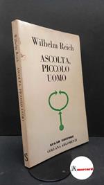 Reich, Wilhelm. , and Luraschi, Maria. Ascolta, piccolo uomo Milano Sugar, 1973