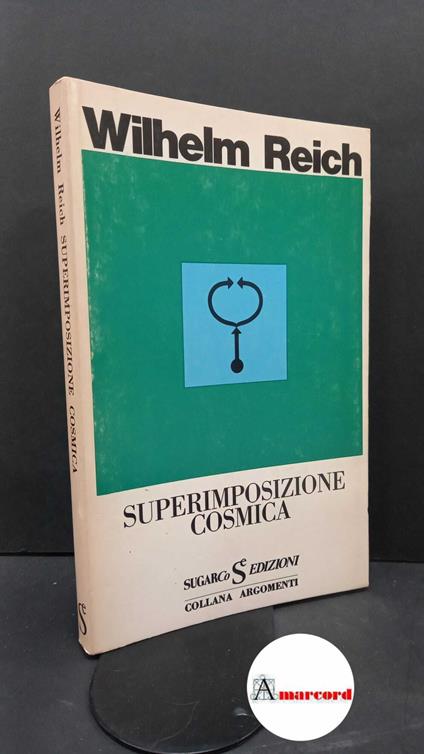 Reich, Wilhelm. , and Gallone, Maria. , Luraschi, Maria. Superimposizione cosmica Milano SugarCo, 1975 - Wilhelm Reich - copertina