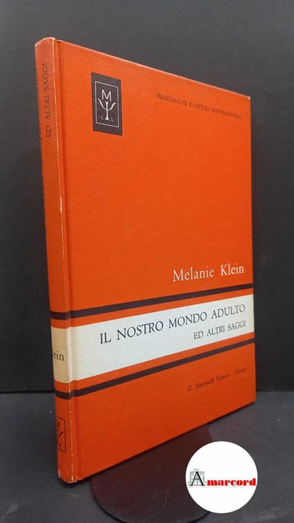 Klein, Melanie. , and Ponsi, Alberto. Il nostro mondo adulto ed altri saggi Firenze G. Martinelli, 1972 - Melanie Klein - copertina