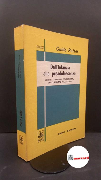 Petter, Guido. Dall'infanzia alla preadolescenza : aspetti e problemi fondamentali dello sviluppo psicologico. [Firenze] Giunti-Barbera, 1972 - Guido Petter - copertina