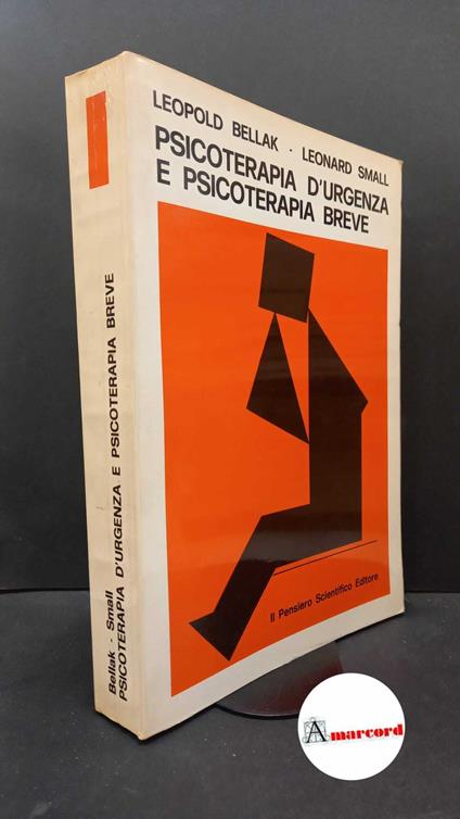 Bellak, Leopold. , and Small, Leonard. Psicoterapia d'urgenza e psicoterapia breve Roma Il pensiero scientifico, 1983 - Leopold Bellak - copertina