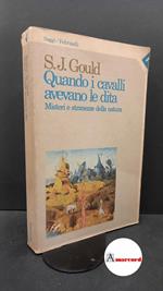 Gould, Stephen Jay. Quando i cavalli avevano le dita : misteri e stranezze della natura. Milano Feltrinelli, 1984