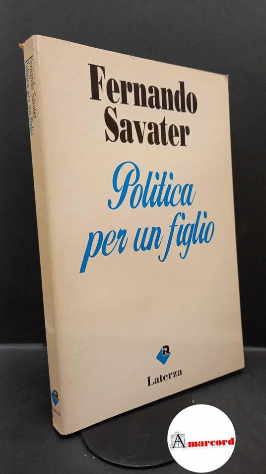 Savater, Fernando. Politica per un figlio Bari Laterza, 1993. Prima edizione - Fernando Savater - copertina