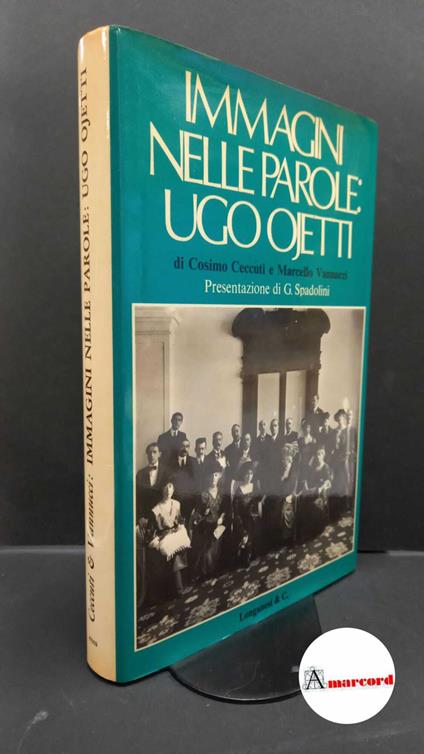 Spadolini, Giovanni. , Ceccuti, Cosimo. , Vannucci, Marcello. , Ojetti, Ugo. Immagini nelle parole: Ugo Ojetti Milano Longanesi, 1978 - copertina