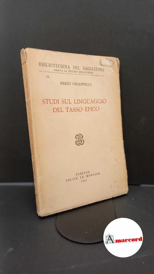 Chiappelli, Fredi. Studi sul linguaggio del Tasso epico Firenze Le Monnier, 1957 - Fredi Chiappelli - copertina