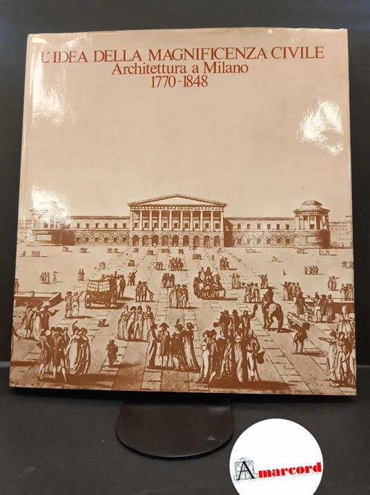 Portoghesi, Paolo. , Dezzi Bardeschi, Marco. , Patetta, Luciano. L'idea della magnificenza civile: architettura a Milano 1770-1848 : Rotonda di via Besana, Milano, ottobre-novembre 1978. Milano Electa, 1978 - copertina