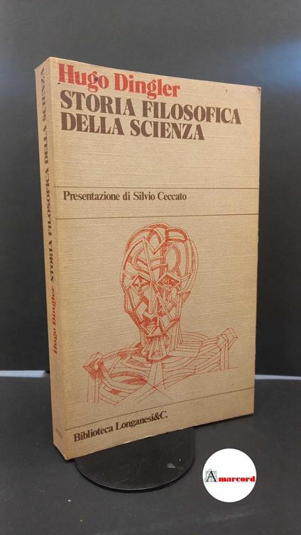 Dingler, Hugo. Storia filosofica della scienza Milano Longanesi, 1979 - Hugo Dingler - copertina