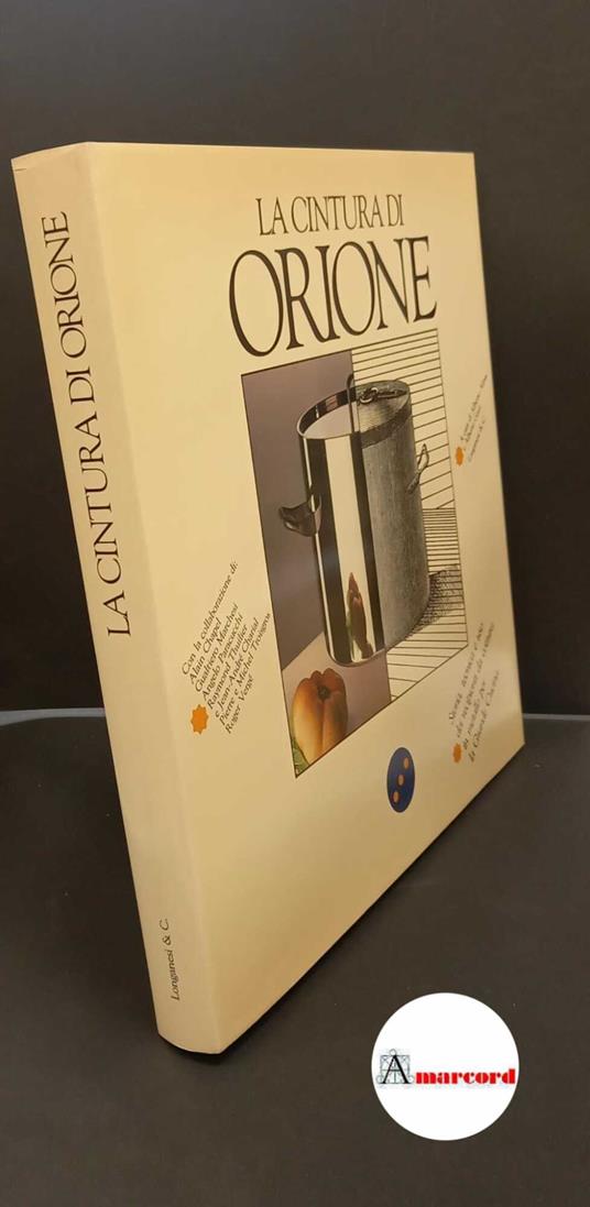 Alessi, Alberto. , Ferrero, Guido Ippolito. , Chapel, Alain. La cintura di Orione : storia, tecnica e uso dei recipienti da cottura in metallo per la grande cucina. [Milano] Longanesi, 1987 - copertina