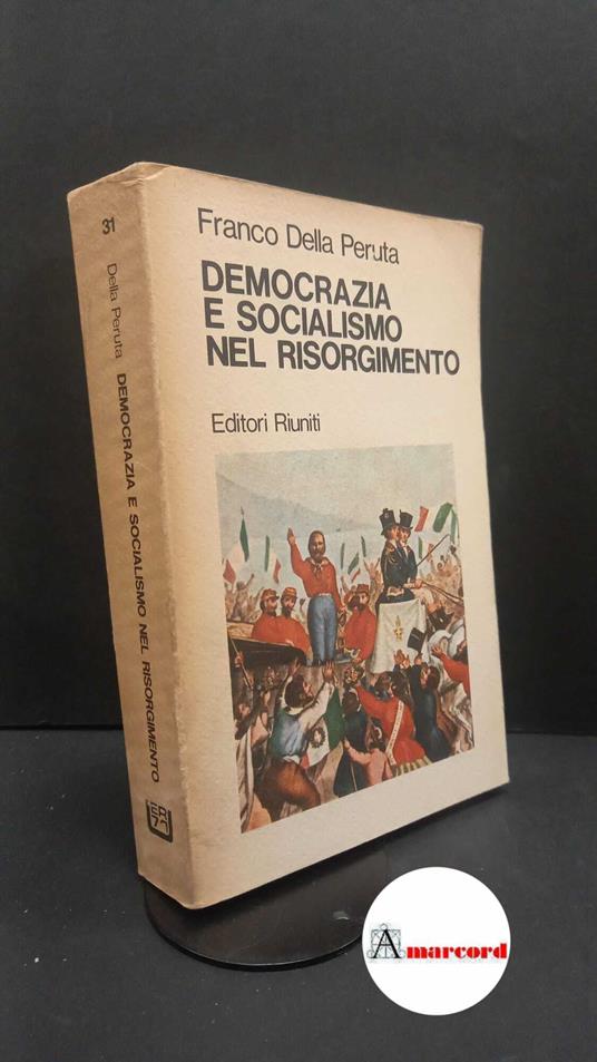 Della Peruta, Franco. Democrazia e socialismo nel Risorgimento : saggi e ricerche. Roma Editori riuniti, 1977 - Franco Della Peruta - copertina