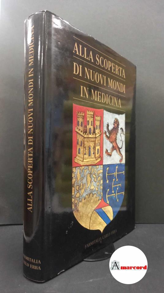 Cristoforo Colombo per le Scienze Mediche. , National Institutes of Health. Alla scoperta di nuovi mondi in medicina Milano Farmitalia Carlo Erba, 1991 - copertina