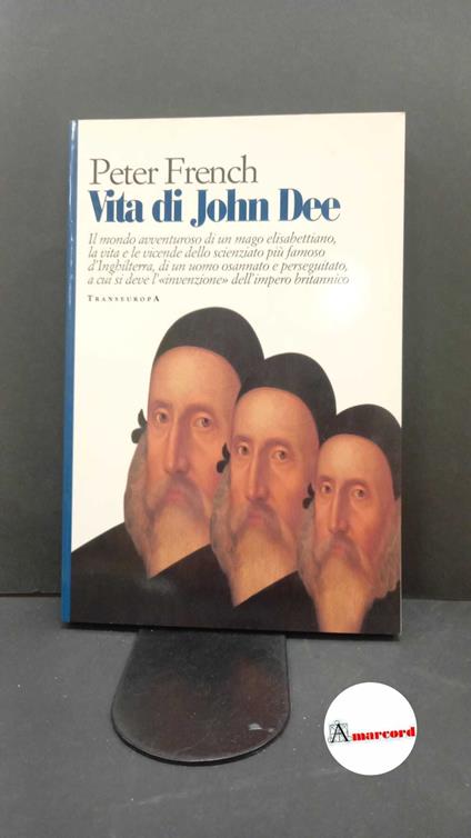 French, Peter. Vita di John Dee : il mondo di un mago elisabettiano. Ancona Transeuropa, 1998 - Peter France - copertina