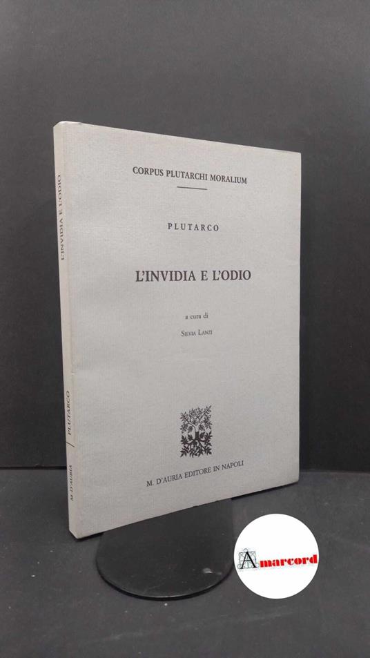 Plutarchus. , and Lanzi, Silvia. 39: L'invidia e l'odio Napoli M. D'Auria, 2004 - Plutarco - copertina