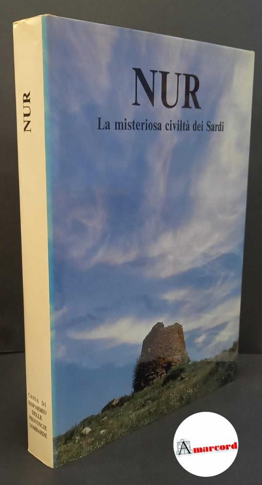 Sanna, Dino. , and Pecorini, Giuseppe. Nur : la misteriosa civilta dei Sardi. Milano Cariplo, Cassa di risparmio delle provincie lombarde, 1980 - copertina