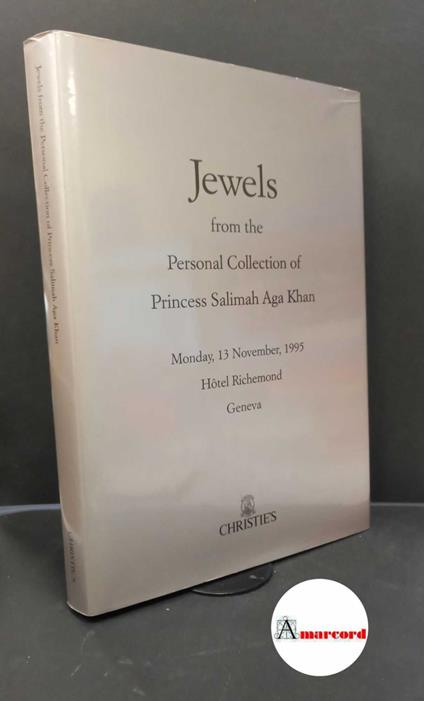 Christieʼs. Jewels from the personal collection of princess Salimah Aga Khan : Monday, 13 November, 1995. Geneva Christie's, 1995 - copertina