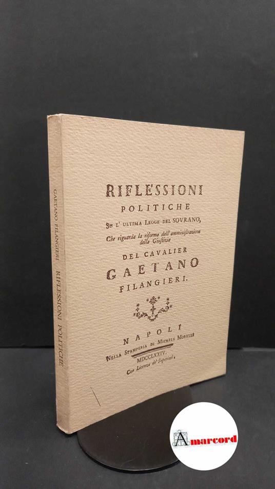 Filangieri, Gaetano. Riflessioni politiche de L'ultima legge del sovrano, che riguarda la riforma dell'amministrazione della giustizia Napoli Bibliopolis, 1982 - Gaetano Filangieri - copertina