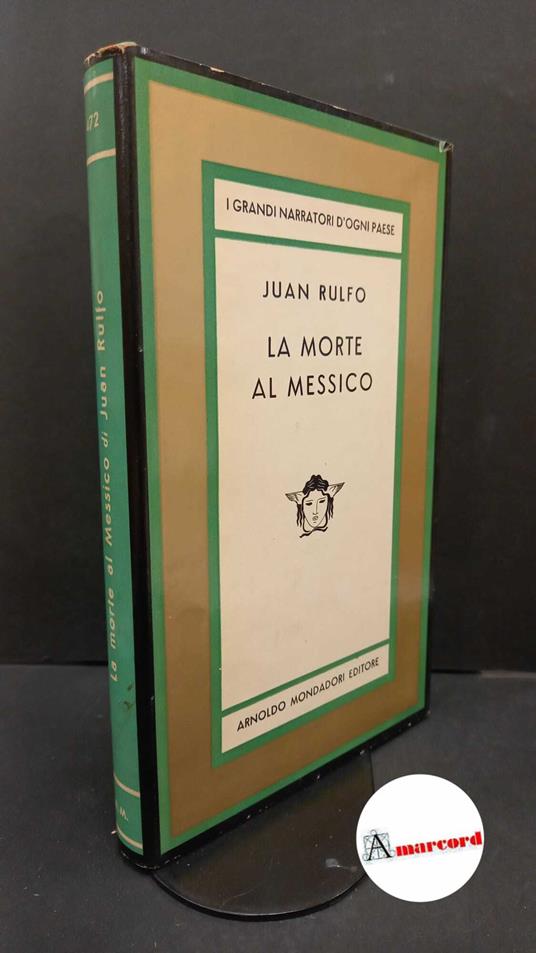 Rulfo, Juan. , and Cintioli, Giuseppe. La morte al Messico : racconti. Milano A. Mondadori, 1963 - Juan Rulfo - copertina
