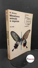 Wickler, Wolfgang. Mimetismo animale e vegetale Milano Il Saggiatore, 1968