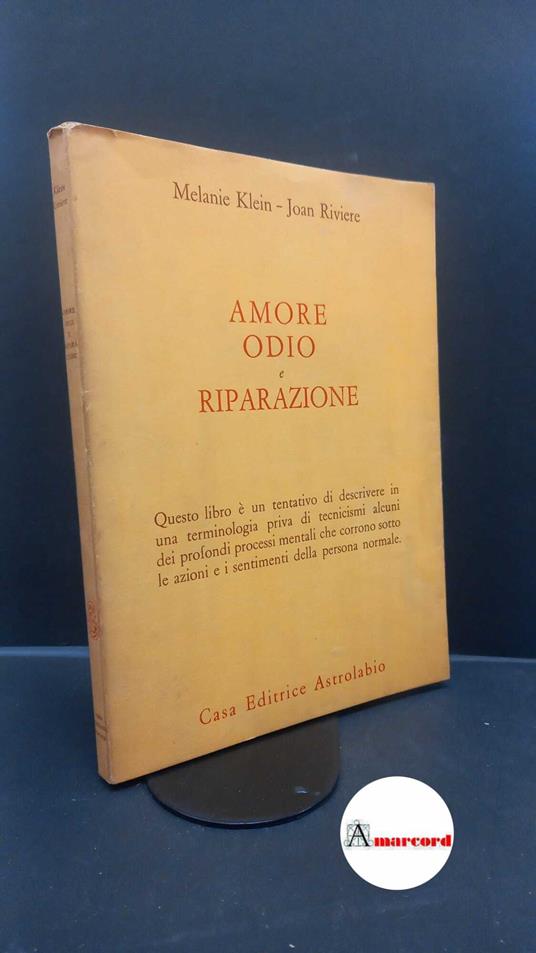 Klein, Melanie. , and Riviere, Joan. , and Molfino, Francesca. Amore, odio e riparazione Roma Astrolabio, 1969 - Melanie Klein - copertina