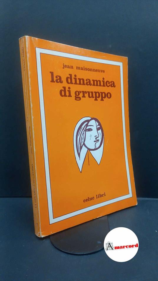 Maisonneuve, Jean. , and Del Corno, Franco. La dinamica di gruppo Milano Celuc, 1973 - copertina