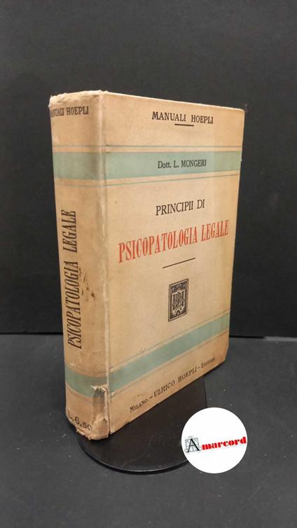 Mongeri, Luigi. Principii di psicopatologia legale : per gli studenti di medicina e legge, medici pratici e giuristi. Milano U. Hoepli, 1908 - Luigi Mongeri - copertina