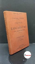 Müller, Otto. , and Rajna, Michele. , and Gabba, Luigi. Tavole di logaritmi con cinque decimali Milano U. Hoepli, 1926