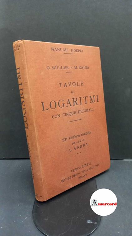 Müller, Otto. , and Rajna, Michele. , and Gabba, Luigi. Tavole di logaritmi con cinque decimali Milano U. Hoepli, 1926 - Otto Müller - copertina
