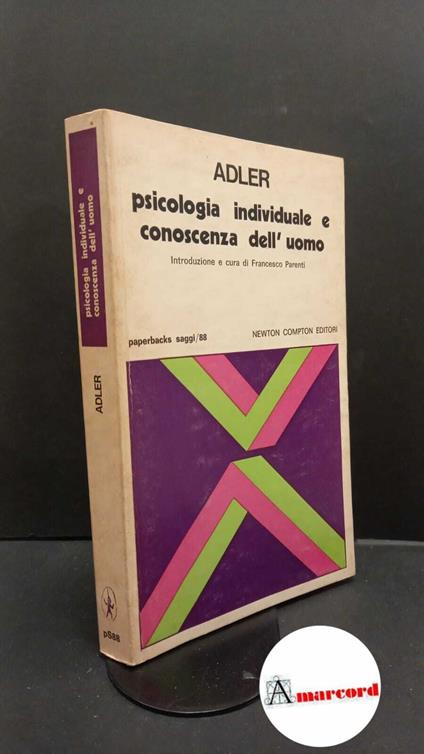 Adler, Alfred. , and Parenti, Francesco. Prassi e teoria della psicologia individuale Roma Newton Compton, 1975 - Alfred Adler - copertina