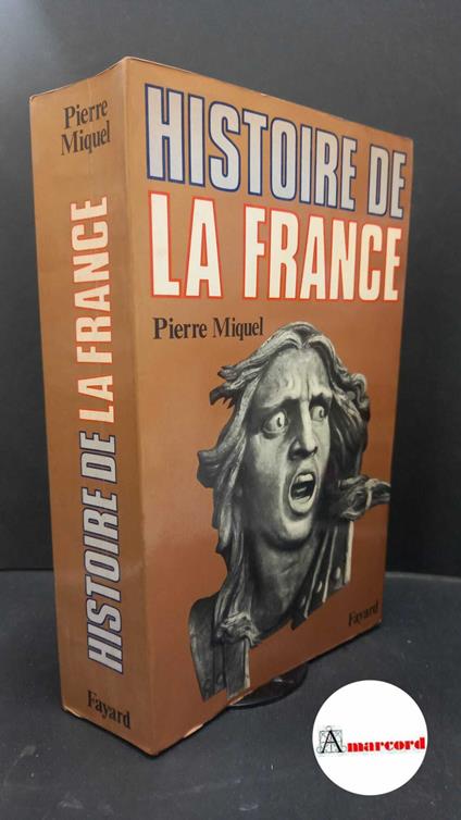 Miquel, Pierre. Histoire de la France Paris Fayard, 1976 - Pierre Miquel - copertina