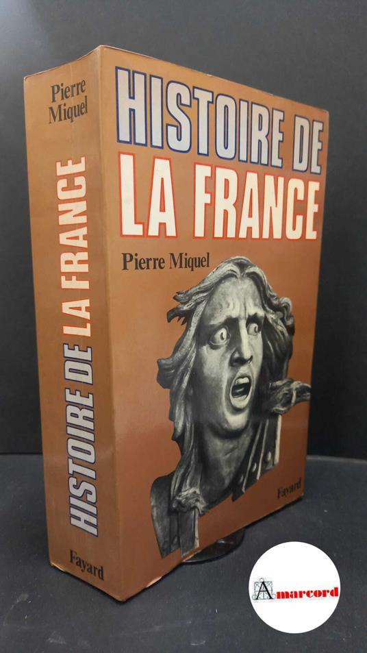 Miquel, Pierre. Histoire de la France Paris Fayard, 1976 - Pierre Miquel - copertina