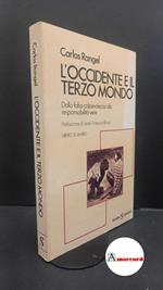 Rangel, Carlos. L'Occidente e il terzo mondo : dalla falsa colpevolezza alle responsabilita vere. Milano SugarCo, 1983