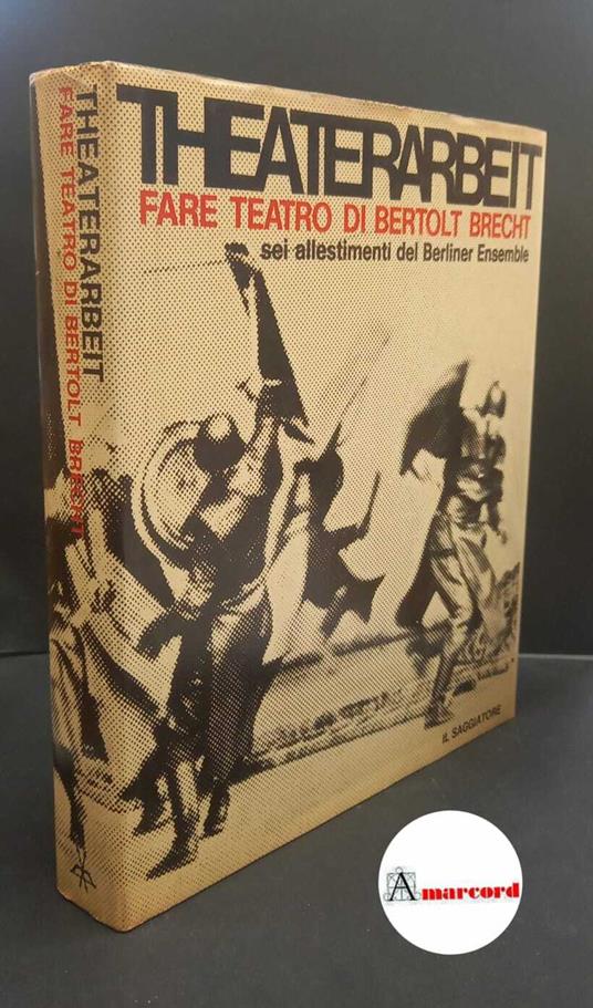 Brecht, Bertolt. , Weigel, Helene. , Berliner Ensemble. Theaterarbeit : fare teatro. Milano il Saggiatore di Alberto Mondadori, 1969 - copertina