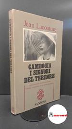Lacouture, Jean. , and Bigalli, Davide. Cambogia, i signori del terrore Firenze Sansoni, 1978