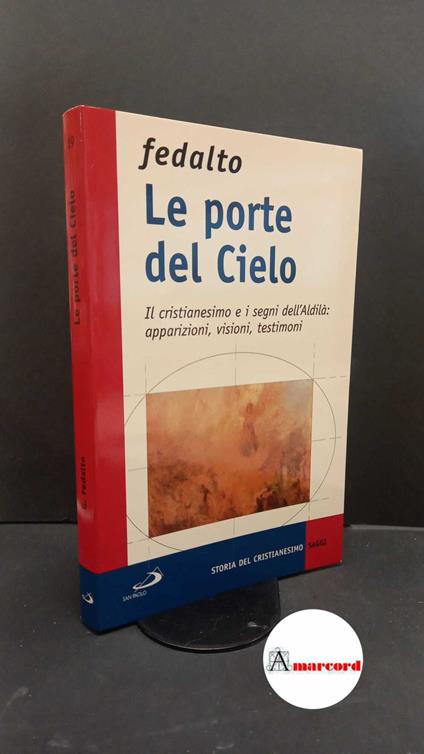 Fedalto, Giorgio. Le porte del cielo : il cristianesimo e i segni dell'aldilà. Cinisello Balsamo San Paolo, 2002 - Giorgio Fedalto - copertina