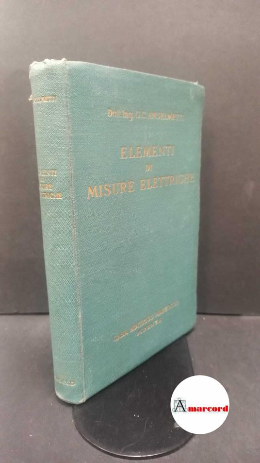 Anselmetti, Gian Carlo. Elementi di misure elettriche Firenze Marzocco, 1942 - copertina