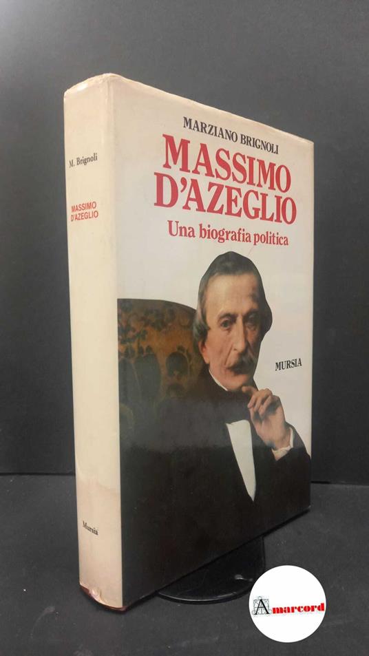 Brignoli, Marziano. Massimo d'Azeglio : una biografia politica. Milano Mursia, 1988 - Marziano Brignoli - copertina