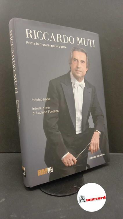 Muti, Riccardo. Prima la musica, poi le parole : autobiografia. Milano RCS MediaGroup, 2021 - copertina