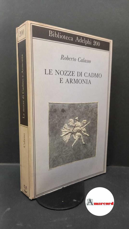 Calasso Roberto, Le nozze di Cadmo e Armonia, Adelphi, 1988 - Roberto Calasso - copertina