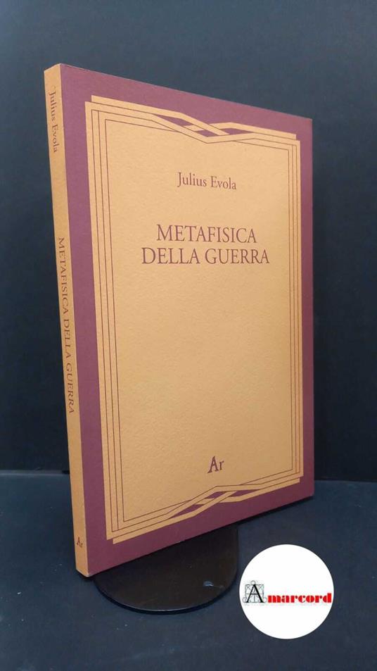 Evola, Julius. , and Melchionda, Roberto. Metafisica della guerra Padova Edizioni di Ar, 2001 - copertina