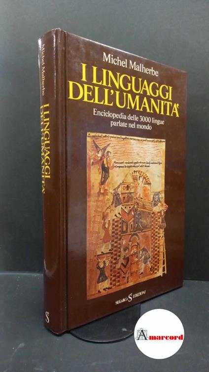 Malherbe, Michel. I linguaggi dell'umanità : enciclopedia delle 3000 lingue parlate nel mondo. Milano SugarCo, 1984 - copertina