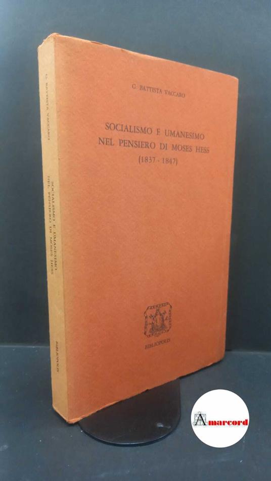 Vaccaro, G. Battista. Socialismo e umanesimo nel pensiero di Moses Hess, 1837-1847 Napoli Bibliopolis, 1981 - G. Battista Vaccaro - copertina