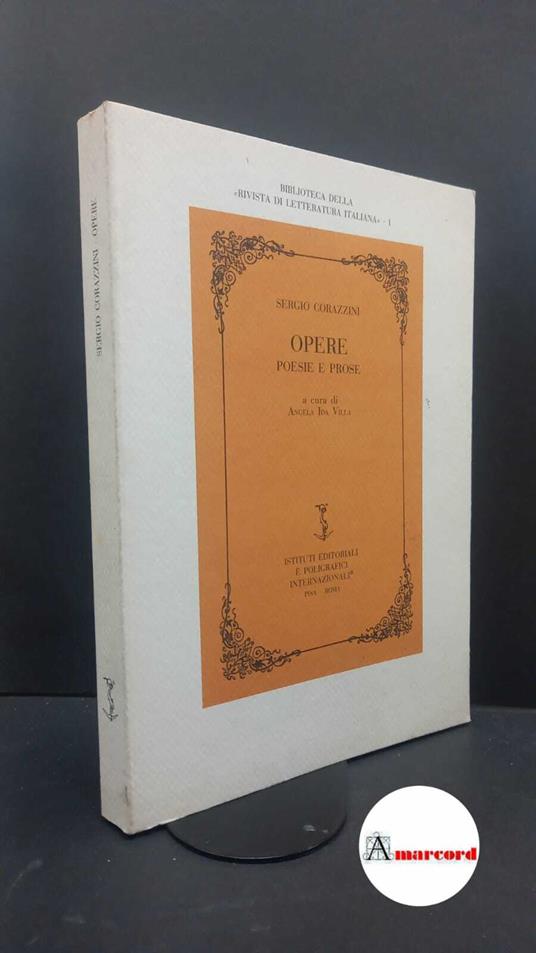 Corazzini, Sergio. , and Villa, Angela Ida. Opere : poesie e prose. Pisa [etc.] Istituti editoriali e poligrafici internazionali, 1999 - Sergio Corazzini - copertina