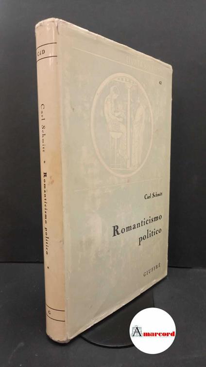 Schmitt, Carl. , and Galli, Carlo. Romanticismo politico Milano Giuffrè, 1981 prima edizione - Carl Schmitt - copertina