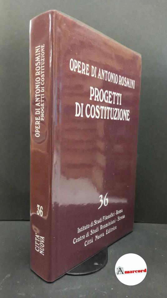 Rosmini, Antonio. , and Gadaleta, Ludovico Maria. 36: Opere politiche : Progetti di Costituzione. Roma Istituto di studi filosofici, 2017 - Antonio Rosmini - copertina