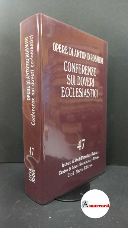 Rosmini, Antonio. , and Gadaleta, Ludovico Maria. , Istituto di studi filosofici. , Centro internazionale di studi rosminiani. 47: Prose ecclesiastiche. Predicazione e catechetica. Conferenze sui doveri ecclesiastici Roma Istituto di studi filosofici - Antonio Rosmini - copertina