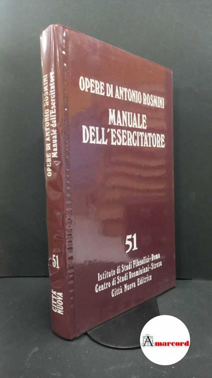 Rosmini, Antonio. , and Sciacca, Michele Federico. , Evain, François. , Castelli, Enrico. , Istituto di studi filosofici. , Centro internazionale di studi rosminiani. 51: Prose ecclesiastiche. Ascetica, 4, Manuale dell'esercitatore Roma Istituto di s - Antonio Rosmini - copertina