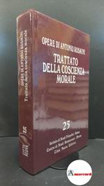 Rosmini, Antonio. , and Muratore, Umberto. , Tadini, Samuele Francesco. 25: Filosofia della morale. Trattato della coscienza morale : libri tre. Roma Istituto di studi filosofici, 2012